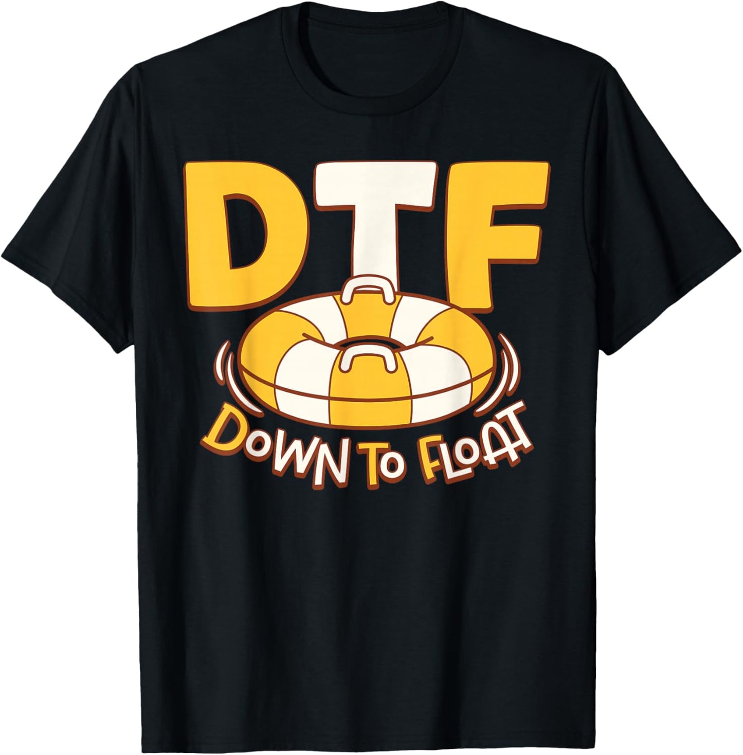 DTF Down To Float River Tubing Lovers Funny T-Shirt - T-Shirt | Black