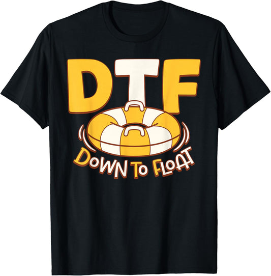 DTF Down To Float River Tubing Lovers Funny T-Shirt - T-Shirt | Black