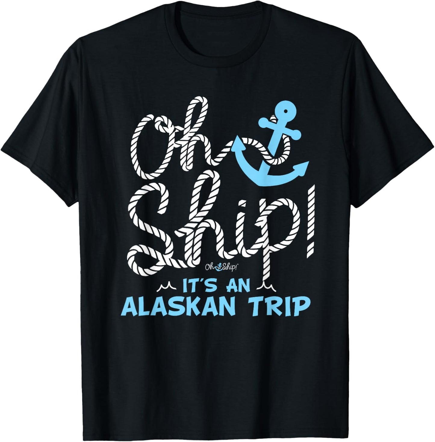 Oh Ship It's an Alaskan Trip - Matching Alaska Cruise T-Shirt - T-Shirt | Black