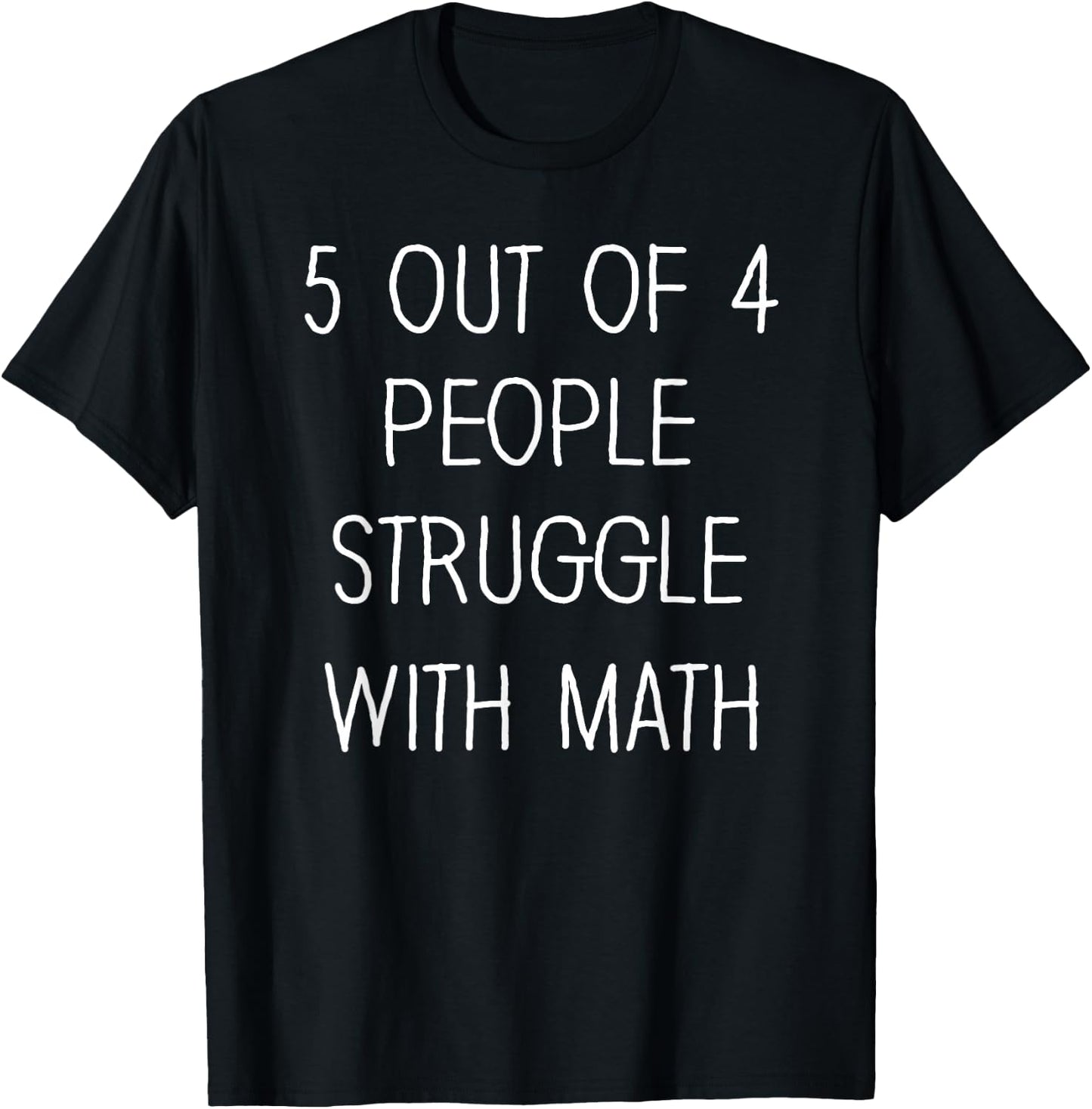 5 Out Of 4 People Struggle With Math Funny Math Teachers T-Shirt - T-Shirt | Black