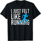 XC Running I Just Felt Like Running XC Runner Crosscountry T-Shirt - T-Shirt | Black