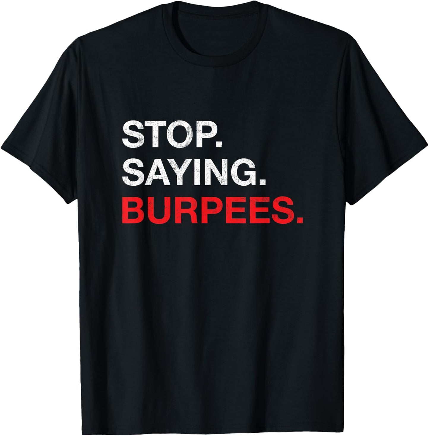 Stop Saying Burpees Exercise Bodybuilding Joke T-Shirt - T-Shirt | Black