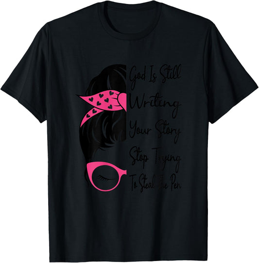 God Is Still Writing Your Story Stop Trying To Steal The Pen T-Shirt - T-Shirt | Black