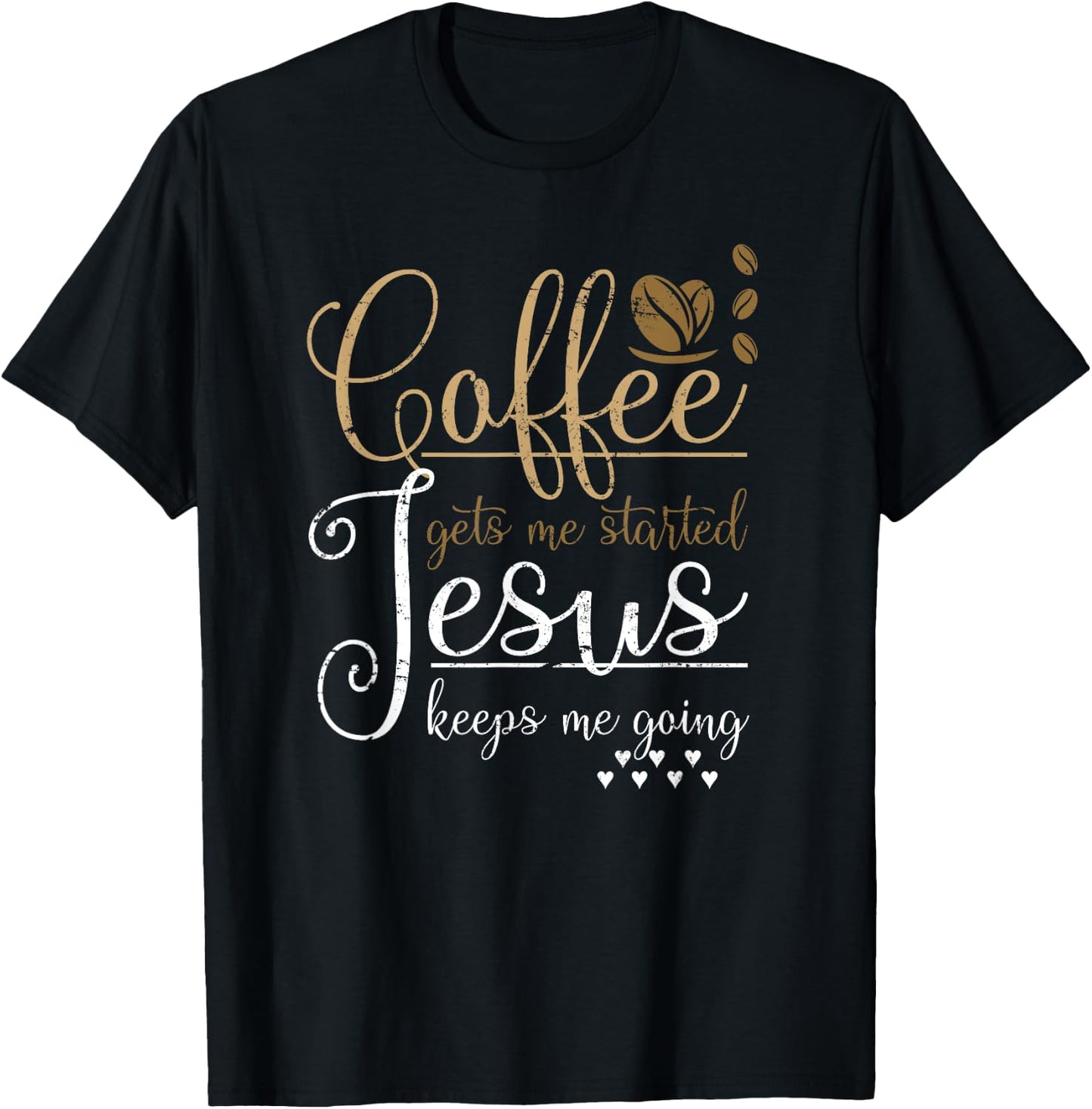 Coffee Gets Me Started Jesus Keeps Me Going Jesus T-Shirt - T-Shirt | Black