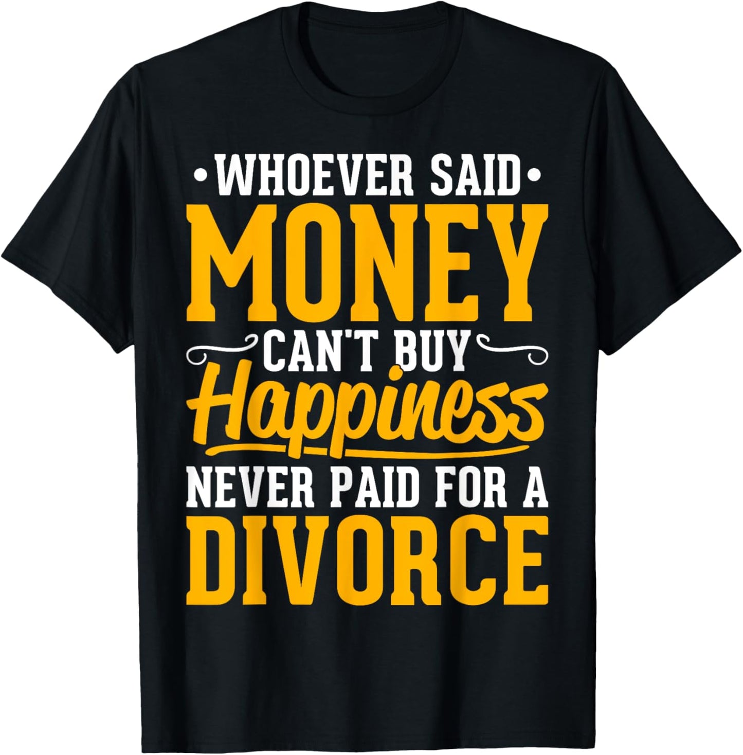 Funny Divorce Party - Whoever Said Money Can't Buy Happiness T-Shirt - T-Shirt | Black