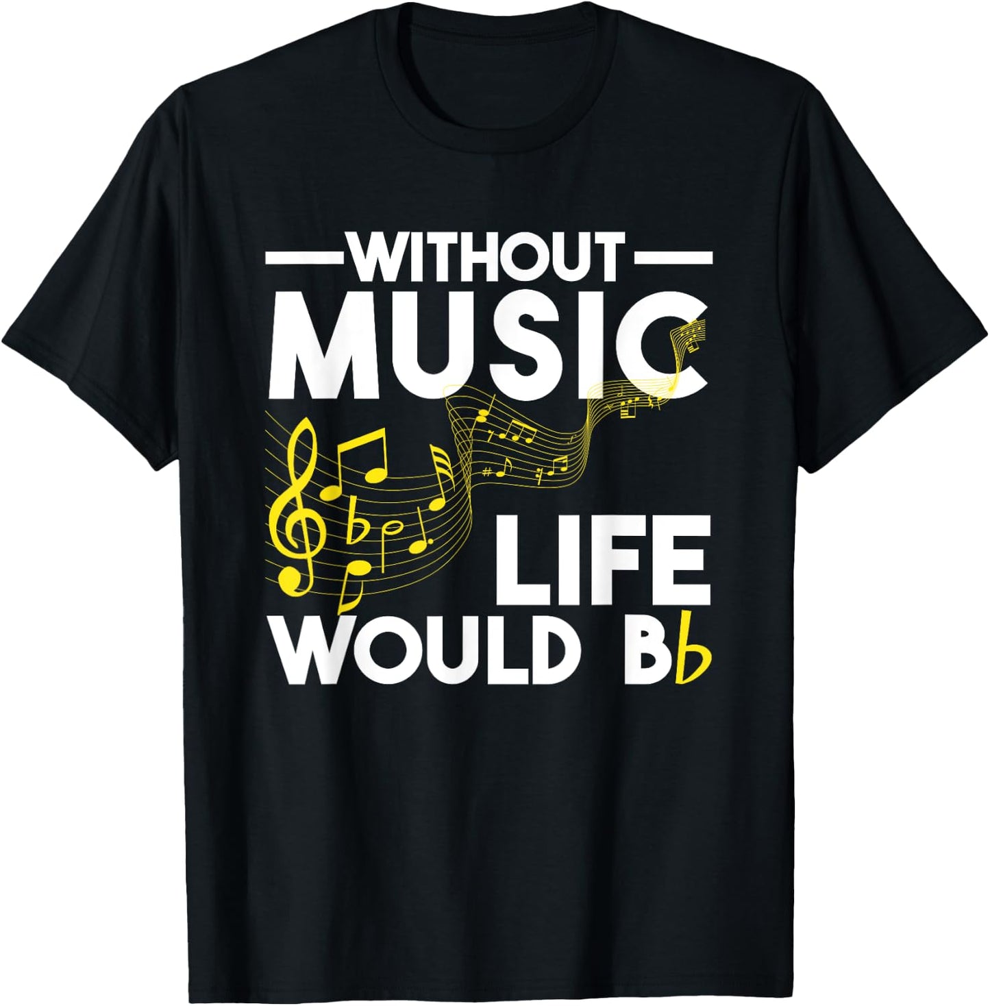 Without Music Life Would Be Flat Funny Musical Notes Pun T-Shirt - T-Shirt | Black