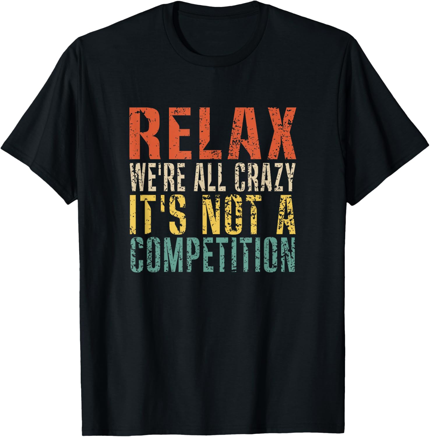 Relax We're All Crazy It's Not A Competition Funny Vintage T-Shirt - T-Shirt | Black