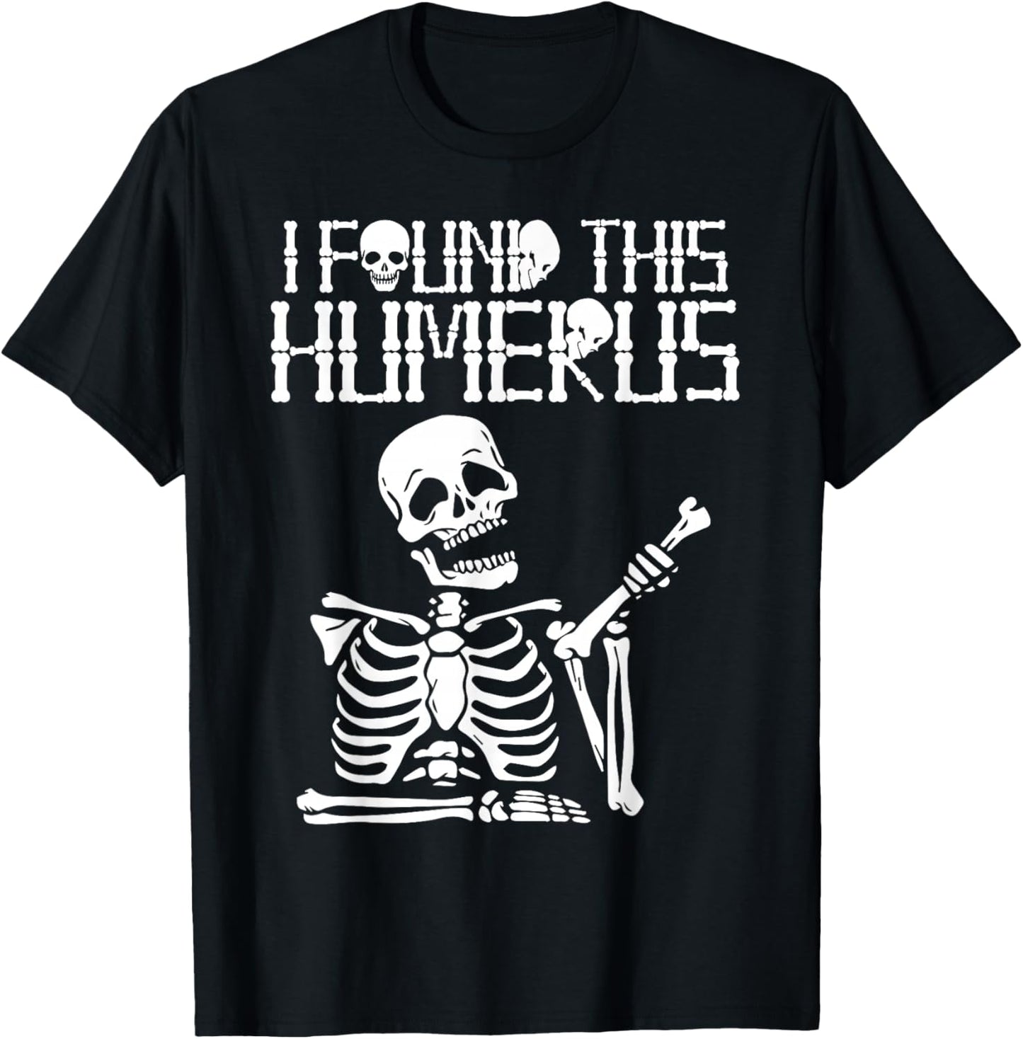 Halloween Skeleton I Found Humerus Funny Costume Matching T-Shirt - T-Shirt | Black