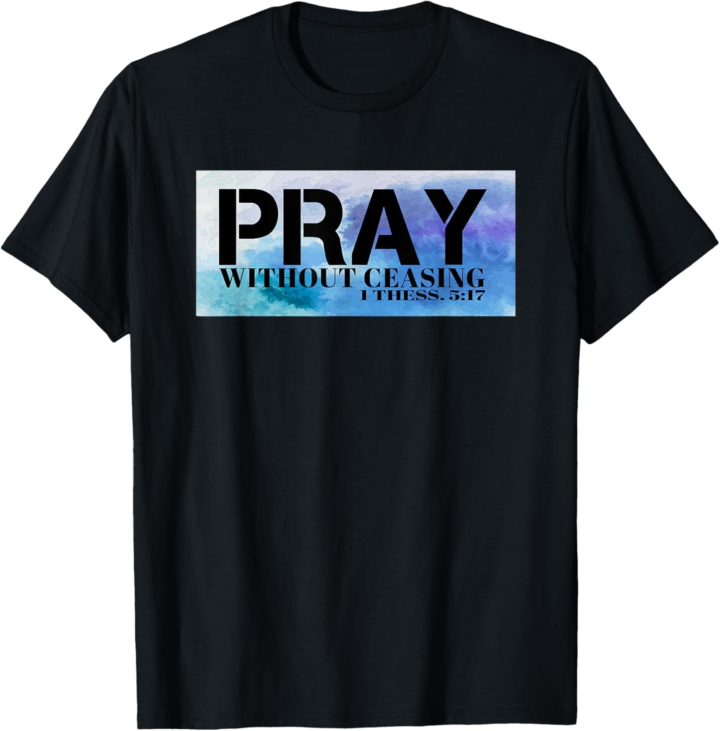 Christian T S Pray T S Bible Pray Without Ceasing T T-Shirt - T-Shirt | Black