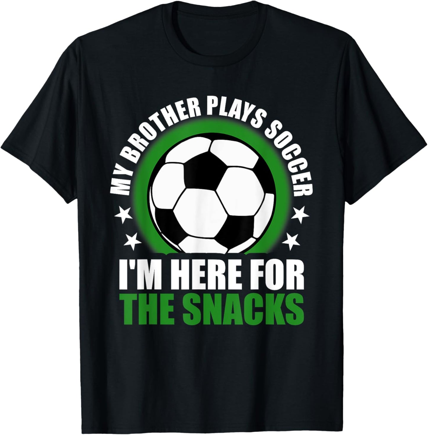 My Brother Plays Soccer I'm Here For The Snacks Sibling T-Shirt - T-Shirt | Black