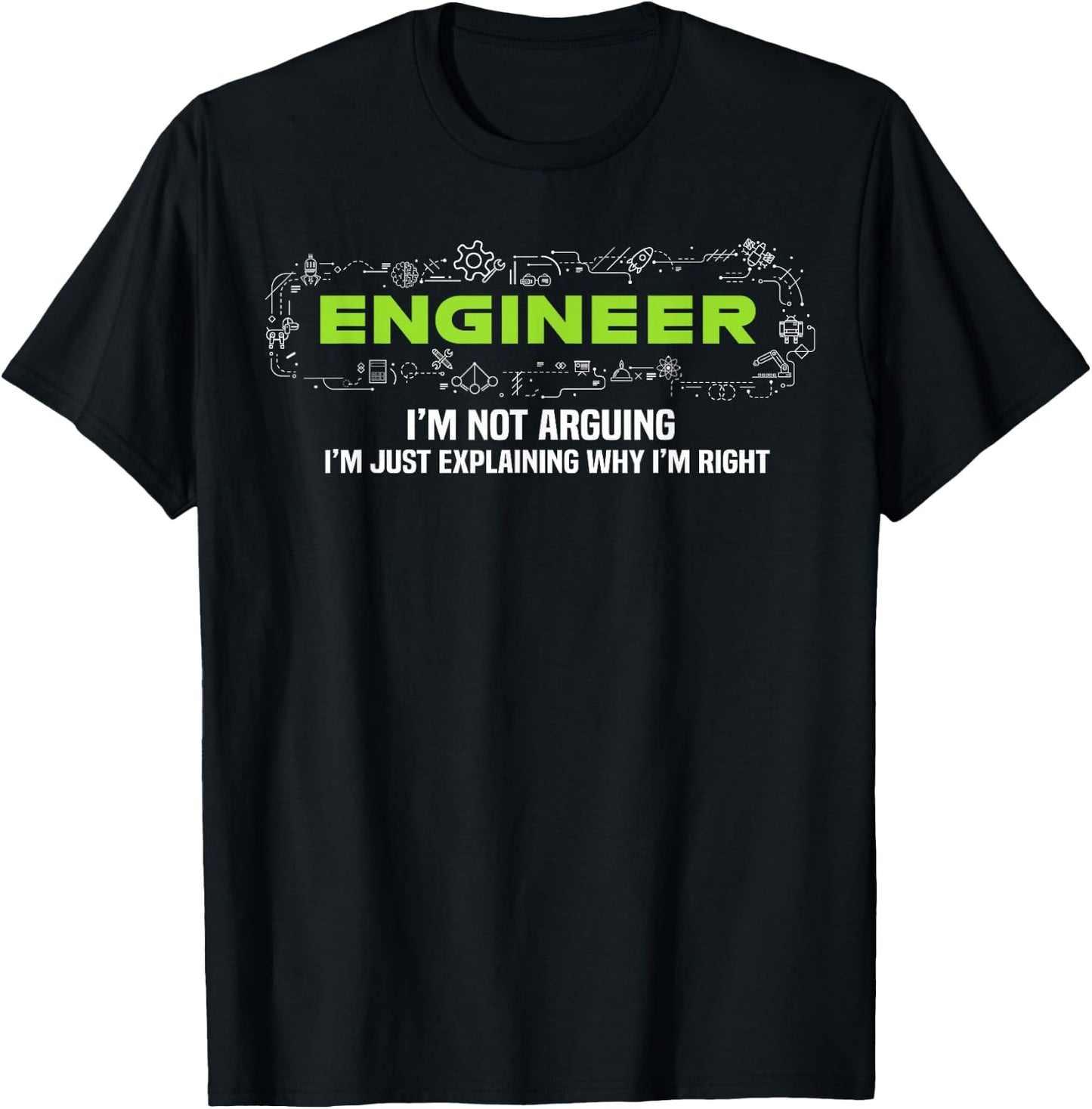 Engineer I'm Not Arguing Funny Engineering T-Shirt - T-Shirt | Black
