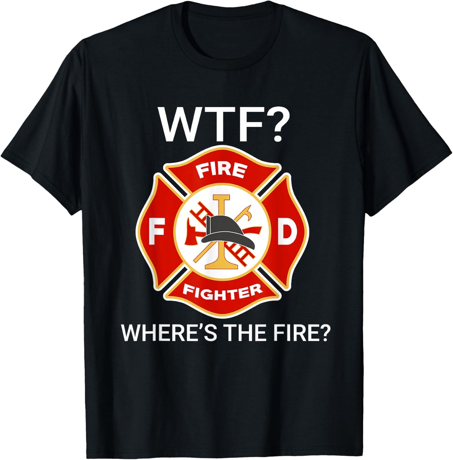WTF Where's The Fire Funny Firefighter sayings T-Shirt - T-Shirt | Black
