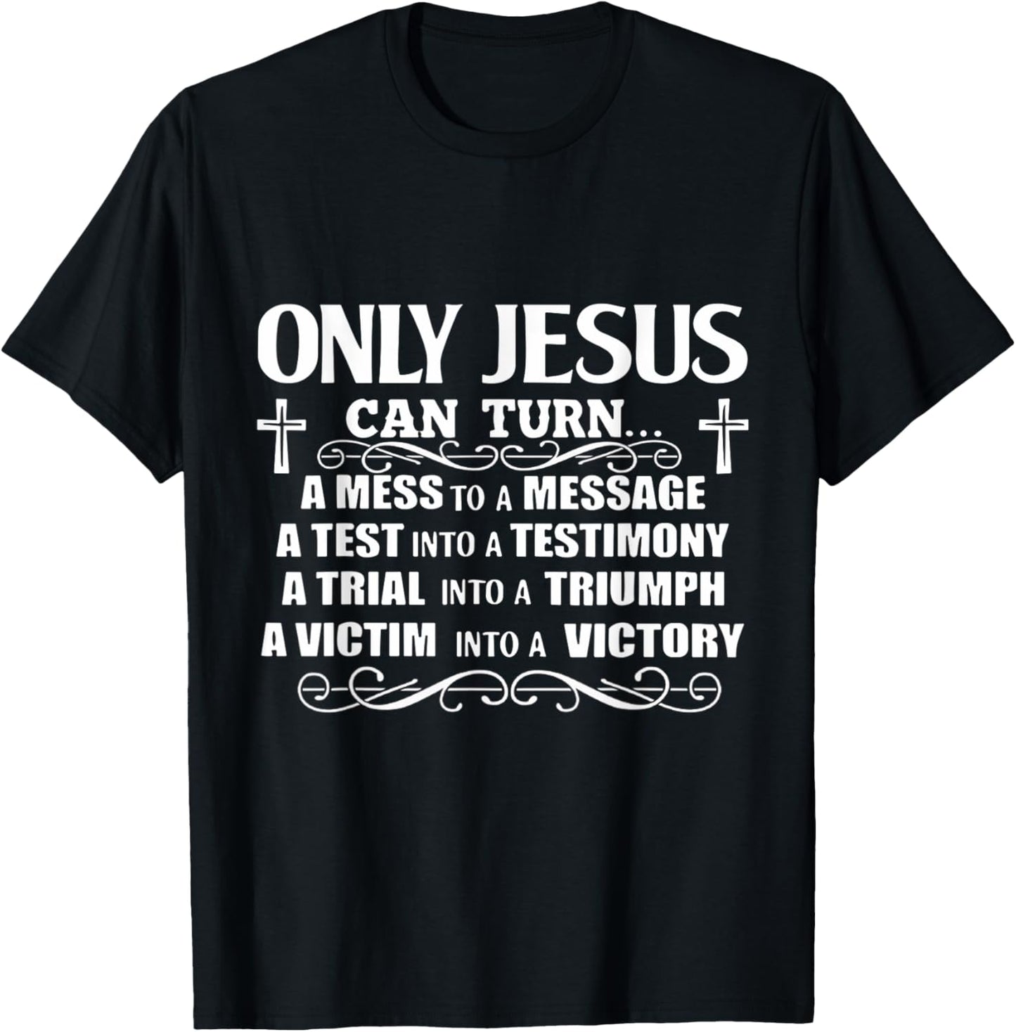 Only Jesus Can Turn A Mess To A Message Test Into Testimony T-Shirt - T-Shirt | Black