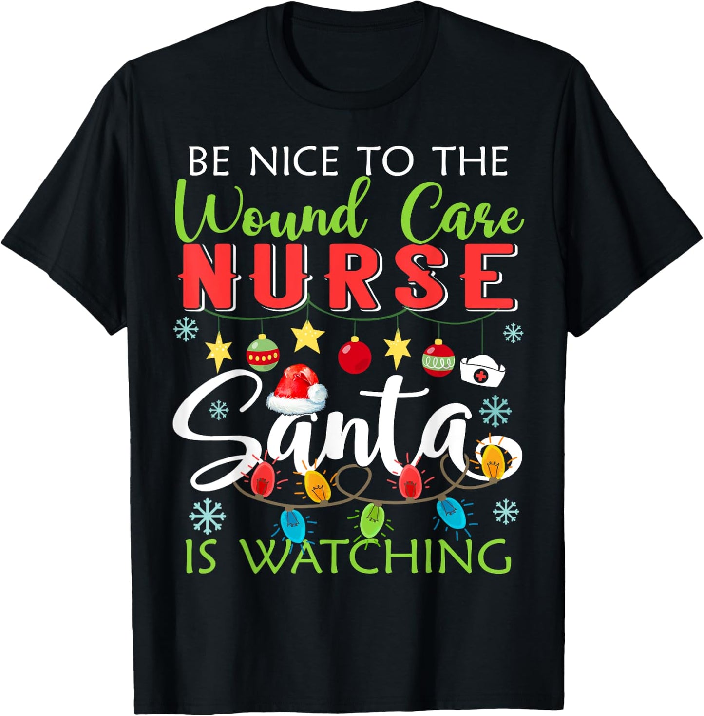 Be Nice To The Wound care Nurse Santa Is Watching Christmas T-Shirt - T-Shirt | Black