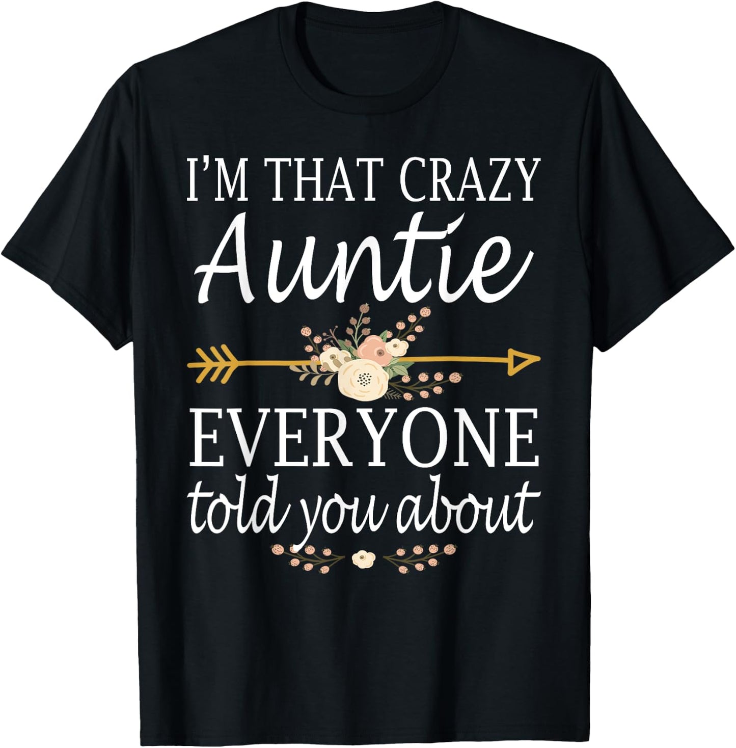 I'm That Crazy Auntie Everyone Told You About Mother's Day T-Shirt - T-Shirt | Black
