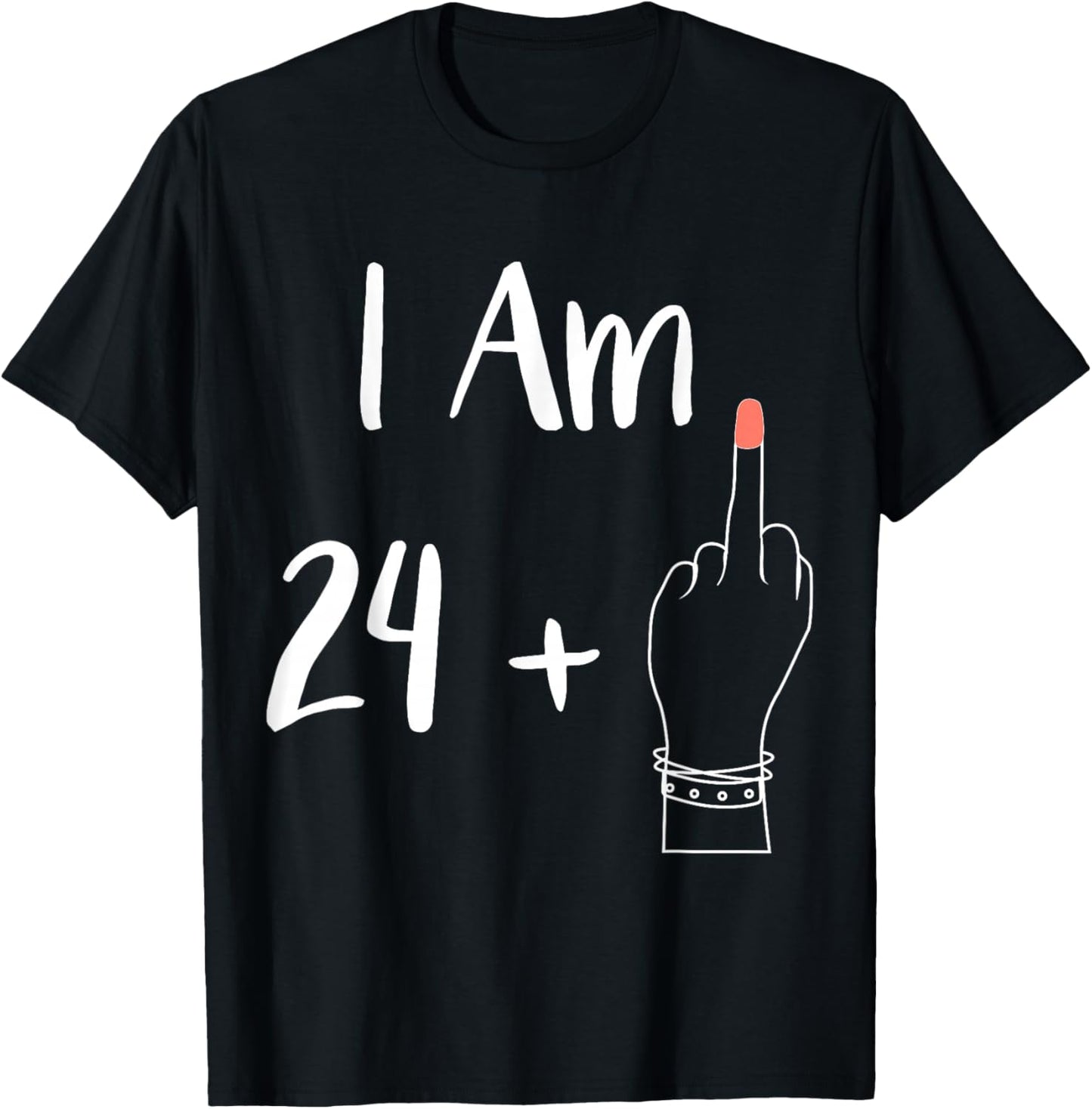 I Am 24 Plus 1 Middle Finger For A 25th women 25 year T-Shirt - T-Shirt | Black