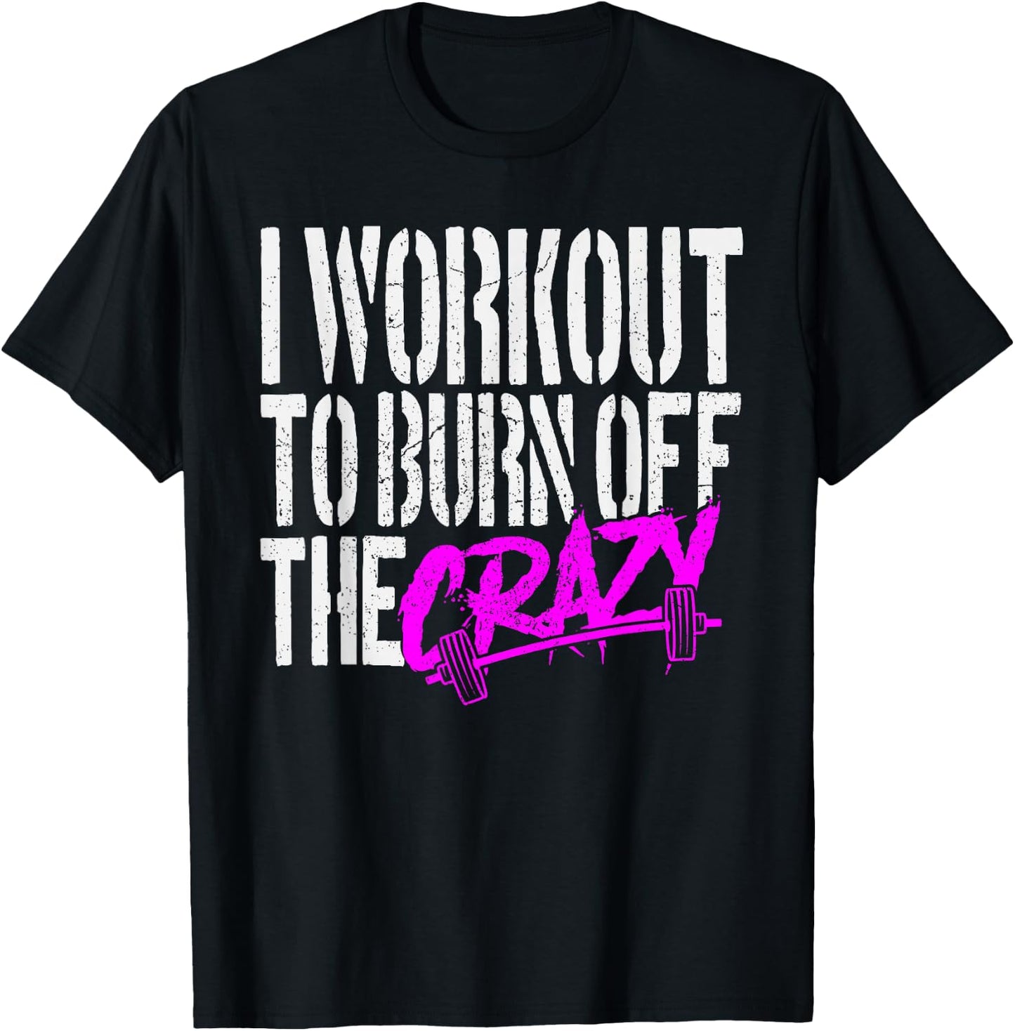 I Workout to Burn Off the Crazy T-Shirt - T-Shirt | Black