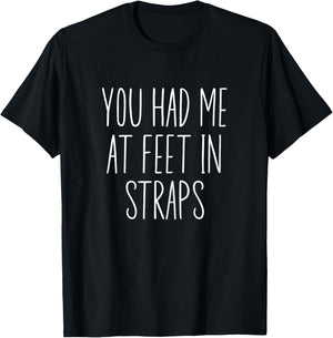 You Had Me At Feet In Straps, Pilates Women With Sayings T-Shirt - T-Shirt | Black