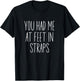 You Had Me At Feet In Straps, Pilates Women With Sayings T-Shirt - T-Shirt | Black