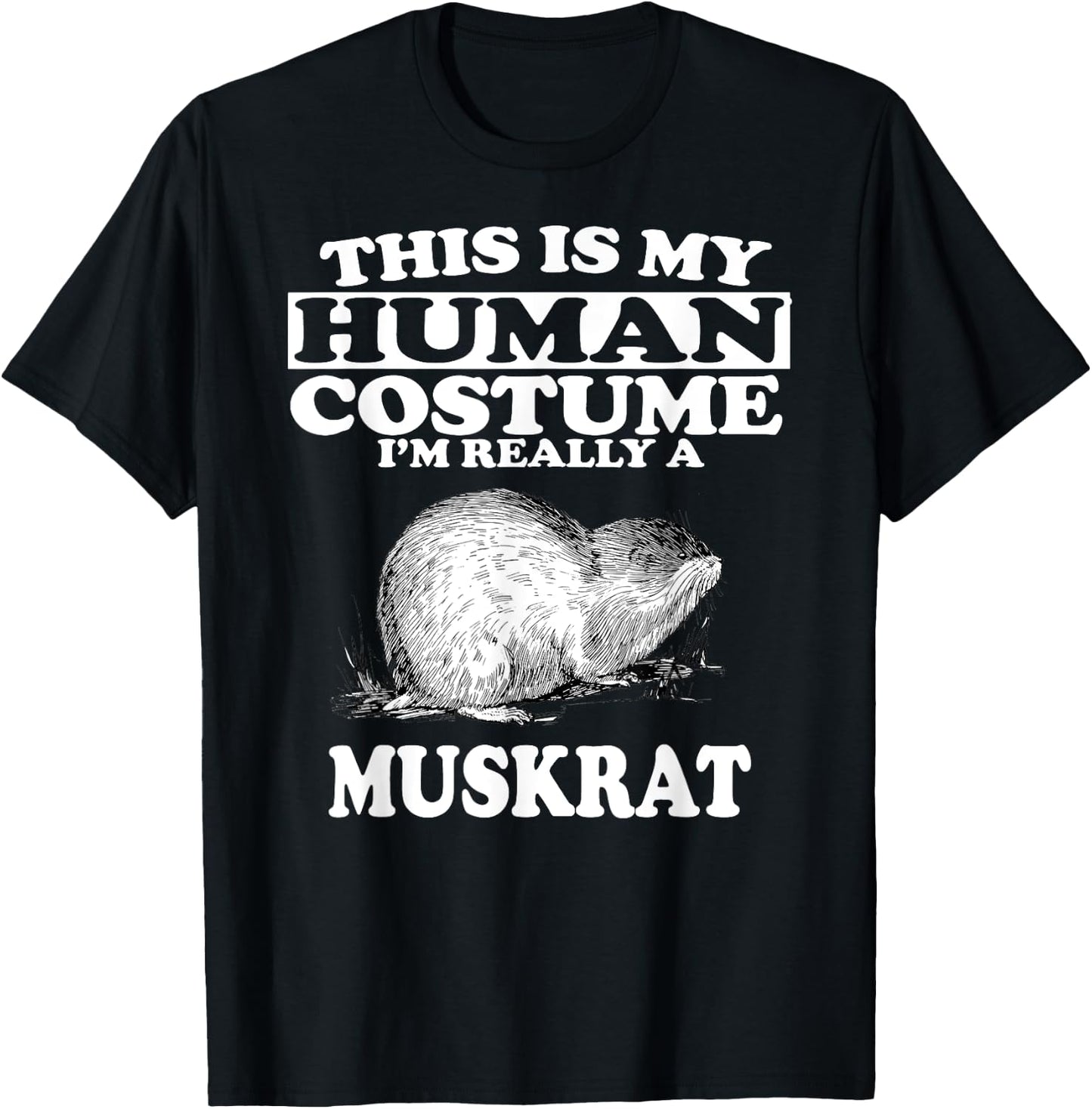 This Is My Human Costume I'm Really A Muskrat T-Shirt - T-Shirt | Black