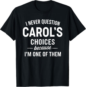 I Never Question Carol's Choices Because I'm One of Them T-Shirt - T-Shirt | Black