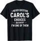 I Never Question Carol's Choices Because I'm One of Them T-Shirt - T-Shirt | Black