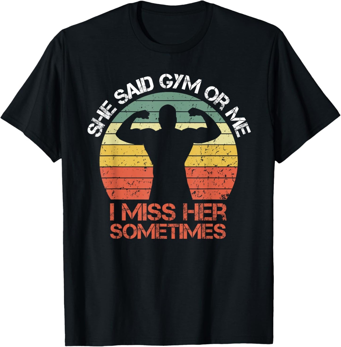 She Said Gym Or Me I Miss Her Gym Muscle Funny Bodybuilding T-Shirt - T-Shirt | Black