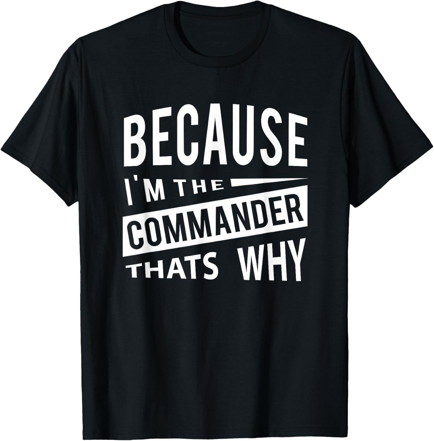 Because I'm The Commander CDR - That's Why T-Shirt - T-Shirt | Black