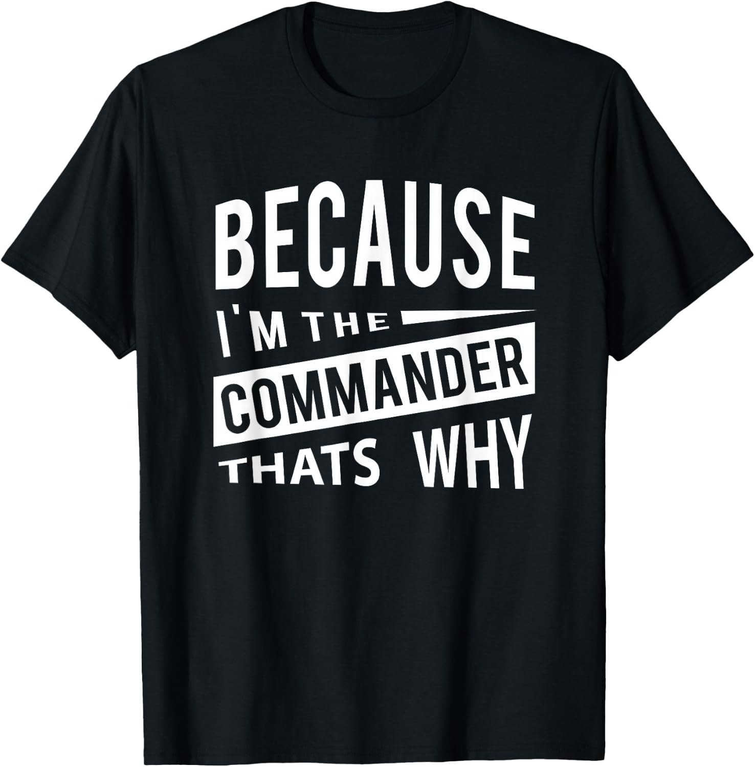 Because I'm The Commander CDR - That's Why T-Shirt - T-Shirt | Black