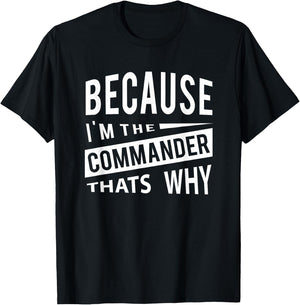 Because I'm The Commander CDR - That's Why T-Shirt - T-Shirt | Black
