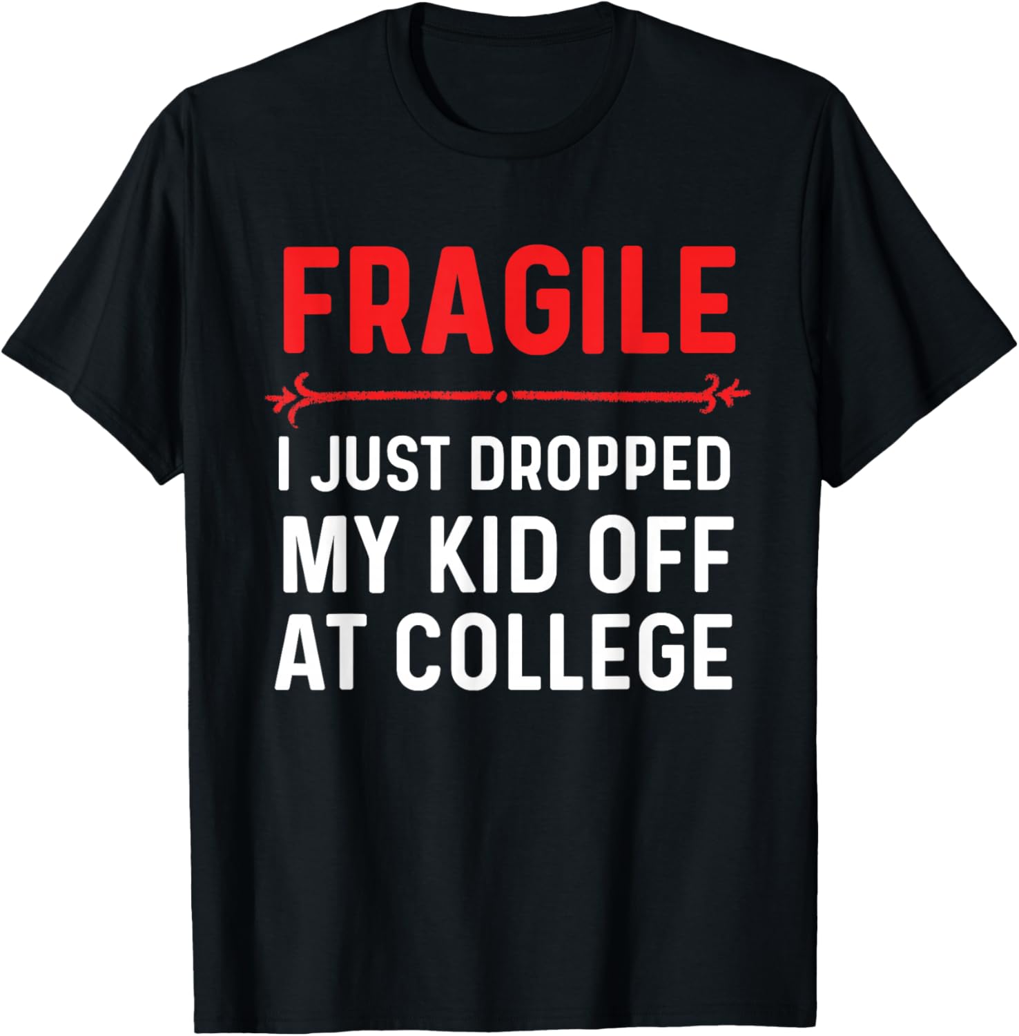 Fragile I Just Dropped My Kid Off At College Drop Off Mom T-Shirt - T-Shirt | Black