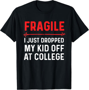 Fragile I Just Dropped My Kid Off At College Drop Off Mom T-Shirt - T-Shirt | Black