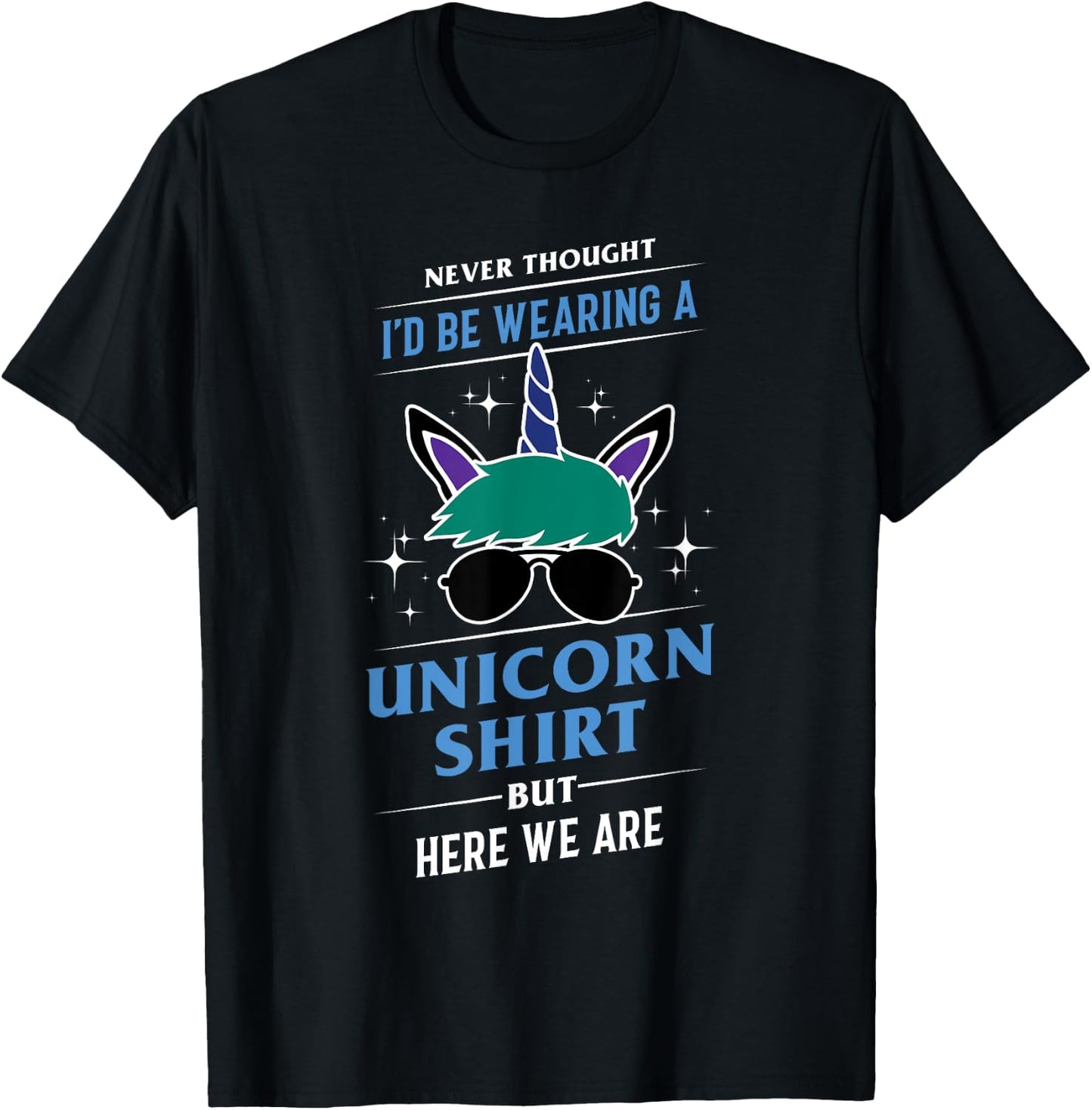 Never Thought I'd Be Wearing A Unicorn Shirt - Funny Gift T-Shirt - T-Shirt | Black