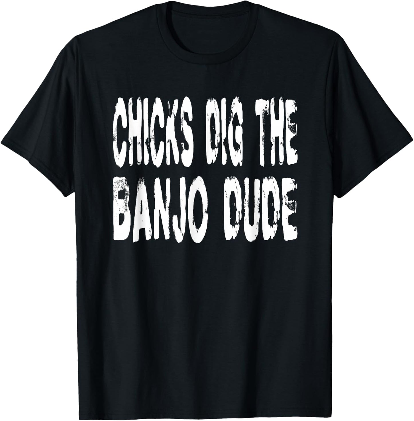 Chicks Dig The Banjo Dude - Music Bluegrass Jazz Banjoist T-Shirt - T-Shirt | Black