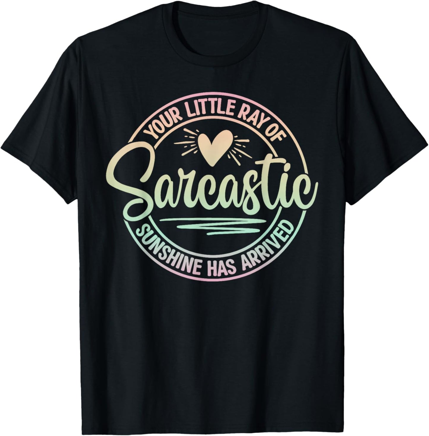 Your Little Ray Of Sarcastic Sunshine Has Arrived Sarcastic T-Shirt - T-Shirt | Black