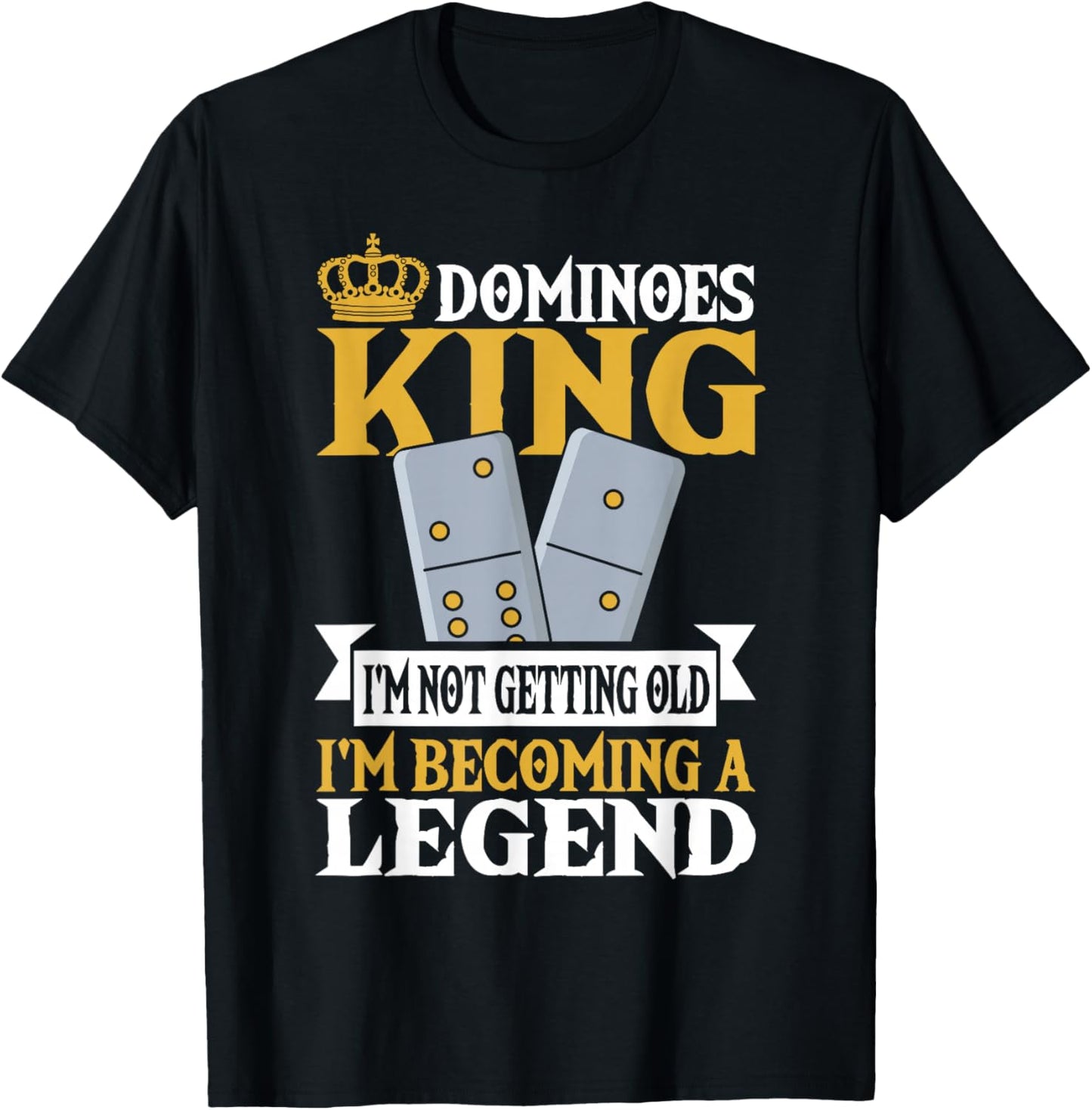 Dominoes King I'm Not Getting Old Im Becoming A Legend T-Shirt - T-Shirt | Black