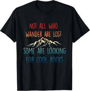 Not All Who Wander Are Lost, Some Are Looking For Cool Rocks T-Shirt - T-Shirt | Black