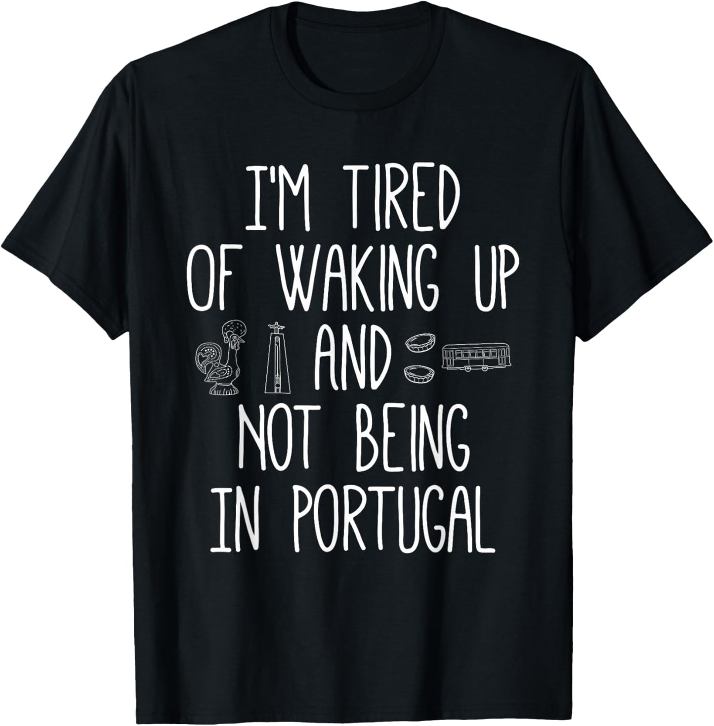 I’m Tired of Waking Up and Not Being in Portugal Small T-Shirt - T-Shirt | Black