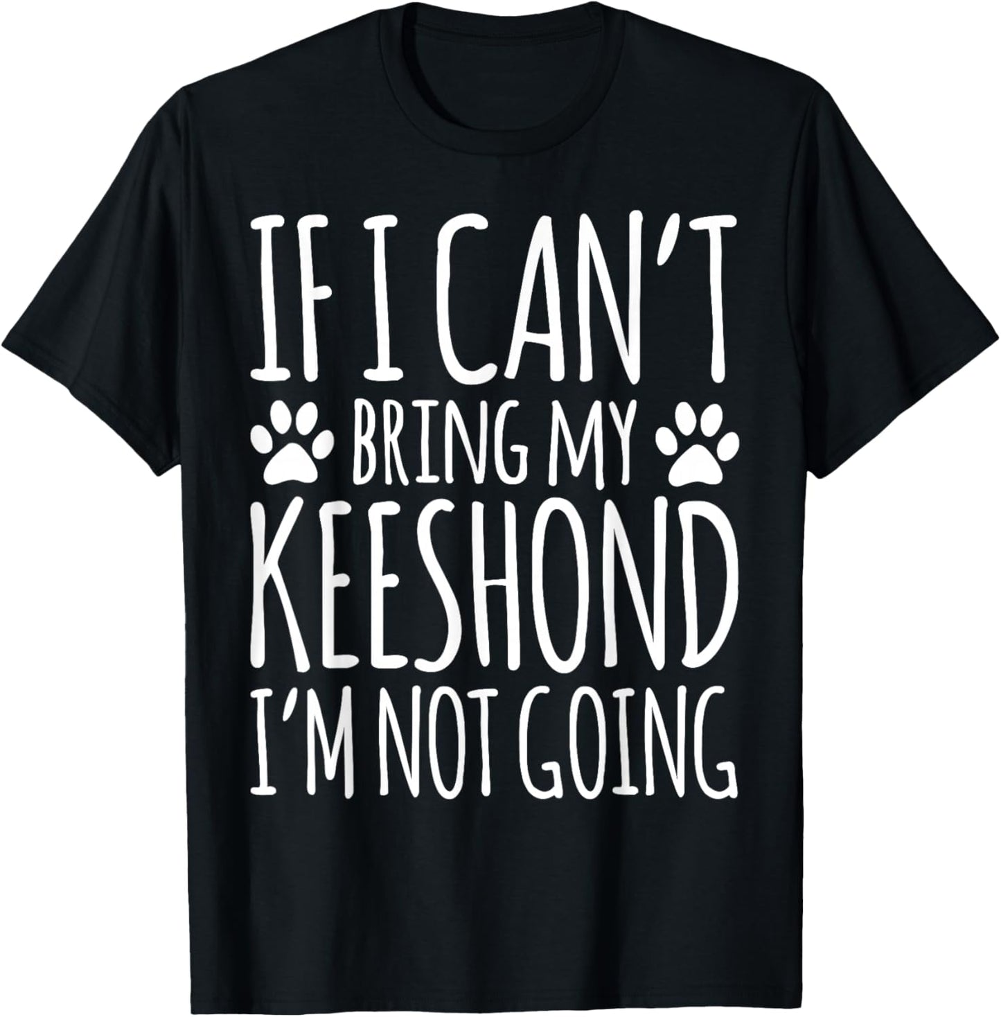 If I Can't Bring My Keeshond Owner Funny Dog Lover T-Shirt - T-Shirt | Black