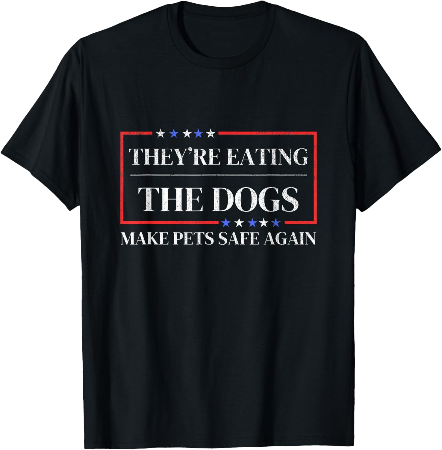 They're eating the dogs funny satire Make pets safe again T-Shirt - T-Shirt | Black