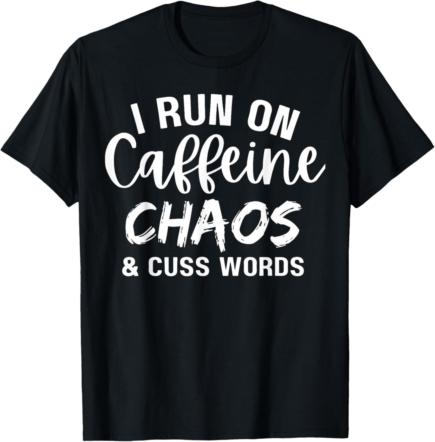 I Run on Caffeine Chaos and Cuss Words Funny Coffee Lover T-Shirt - T-Shirt | Black
