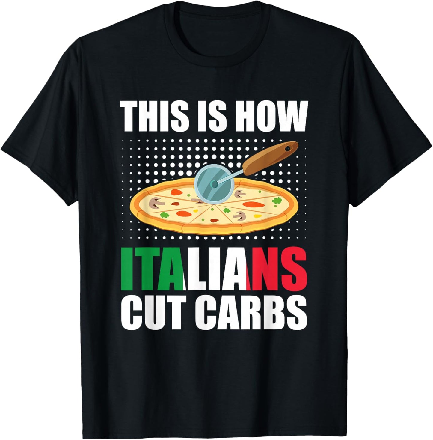 Funny Italian Pizza Slice Cuisine - How Italians Cut Carbs T-Shirt - T-Shirt | Black