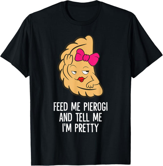 Feed Me Pierogi And Tell Me I'm Pretty Polish Pierogi T-Shirt - T-Shirt | Black