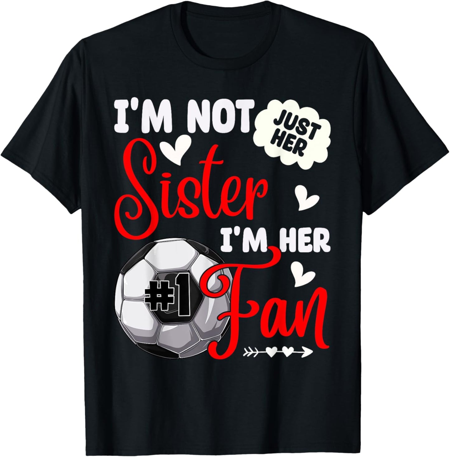 I'm Not Just Her Sister I'm Her Number 1 Fan Soccer Sister T-Shirt - T-Shirt | Black