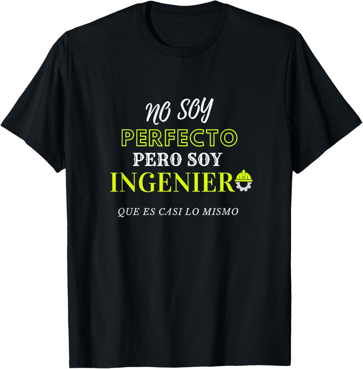 No Soy Perfecto Pero Soy Ingeniero Que Es Casi Lo Mismo T-Shirt - T-Shirt | Black