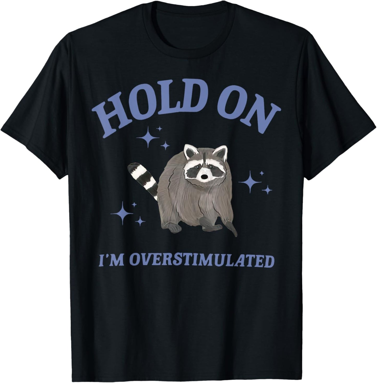 Funny Raccoon Hold On I'm Overstimulated T-Shirt - T-Shirt | Black