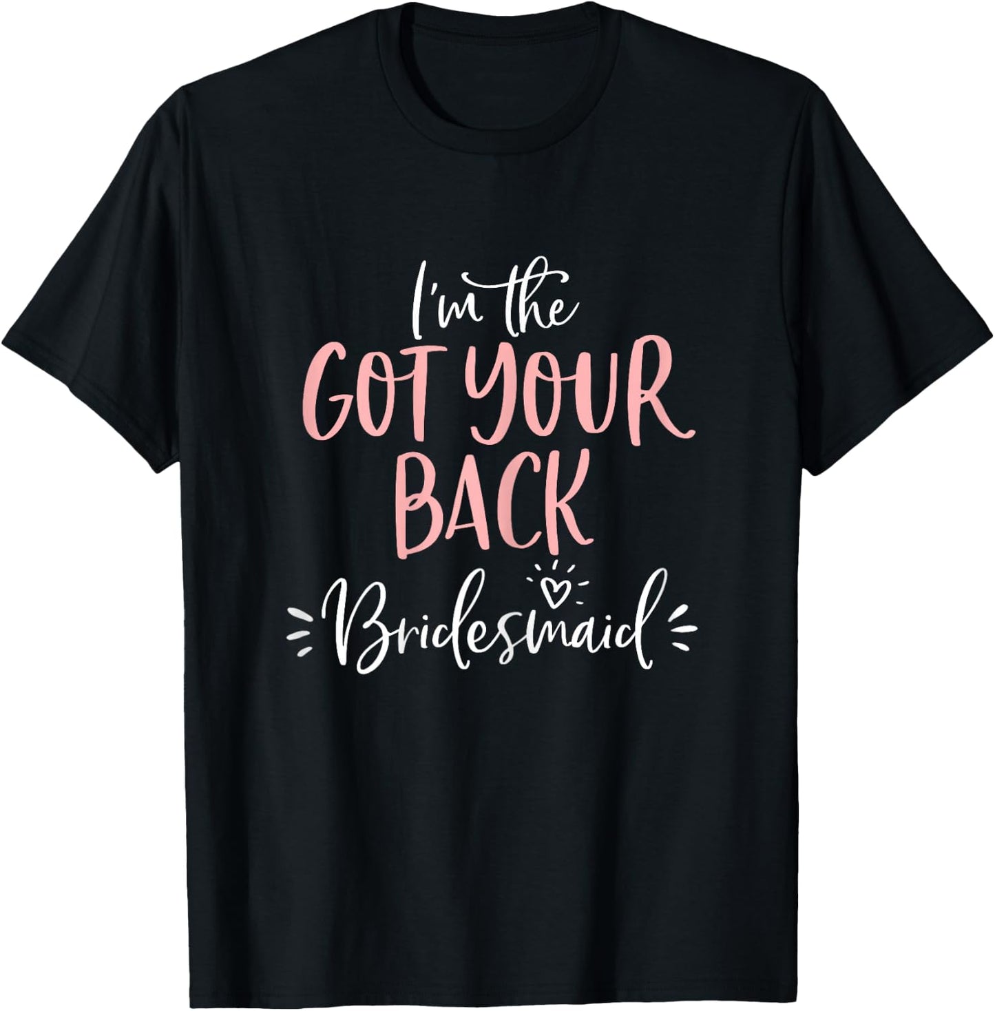 Got Your Back Bridesmaid T Shirt Funny Matching Bachelorette T-Shirt - T-Shirt | Black