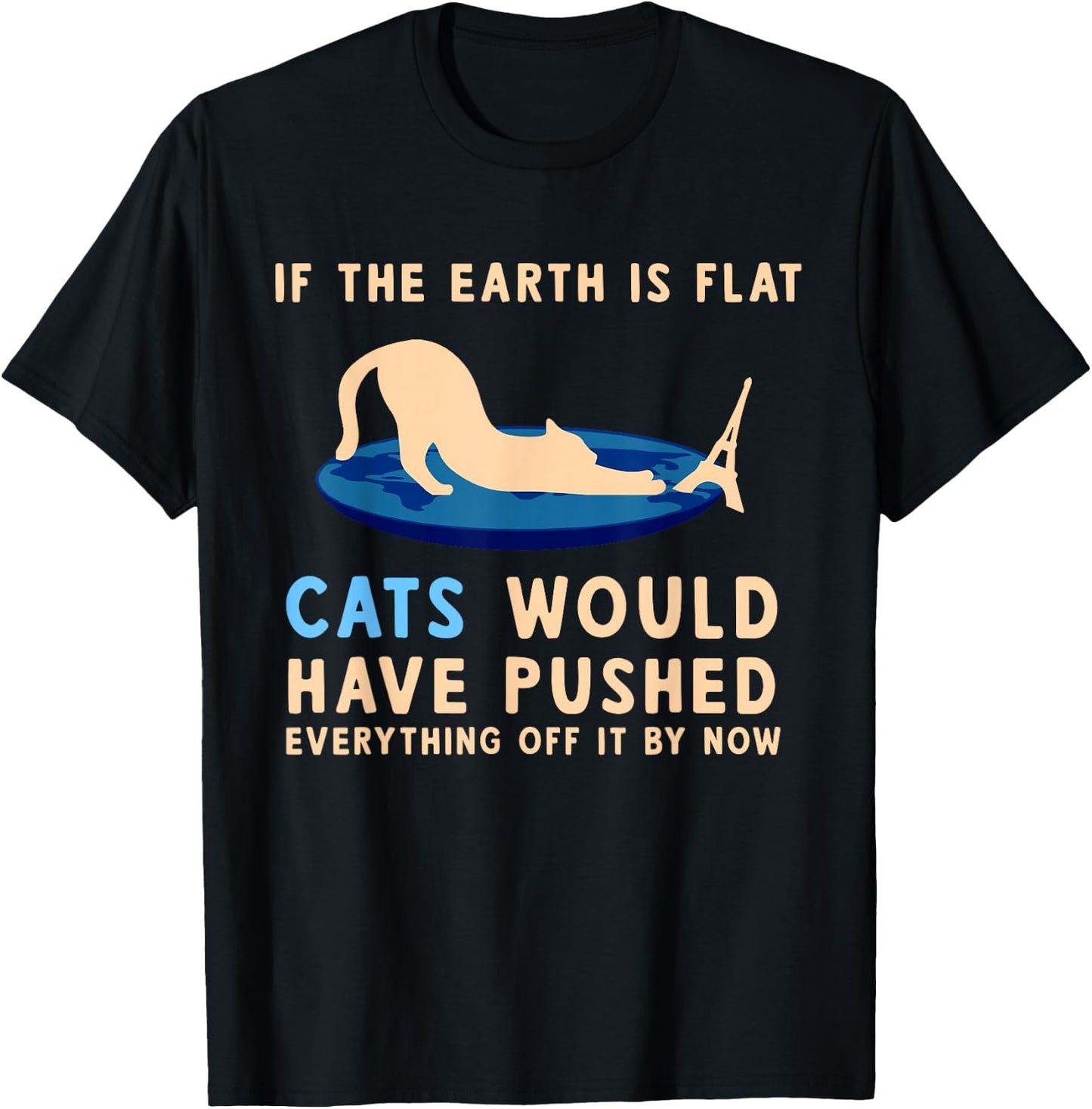 If The Earth Was Flat Cats Would Have Pushed Everything Off T-Shirt - T-Shirt | Black