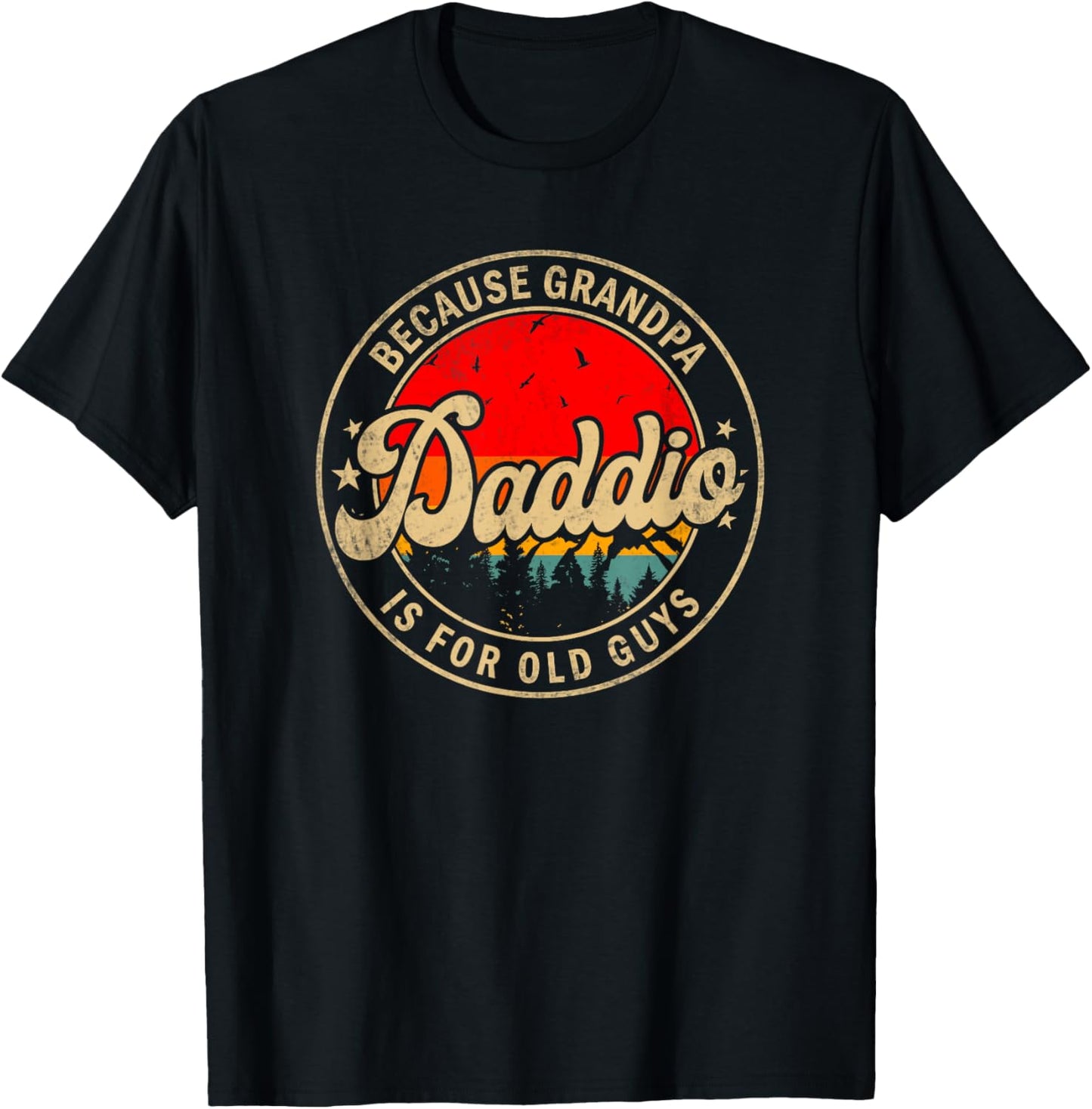 Daddio Because Grandpa Is For Old Guys for Papa Grandpa T-Shirt - T-Shirt | Black