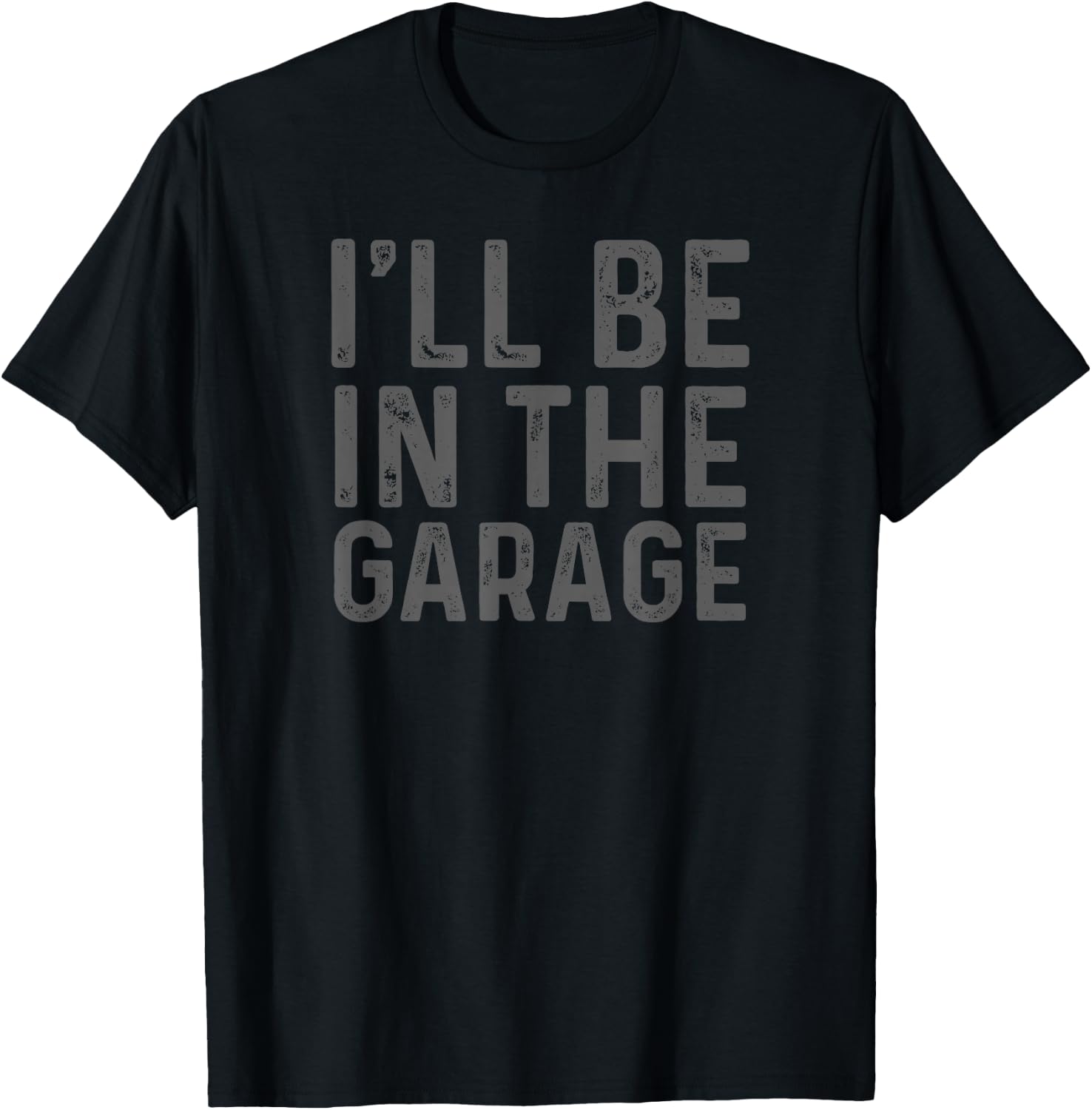 I'll Be in The Garage Mechanic Dad Joke Handyman Grandpa Fun T-Shirt - T-Shirt | Black